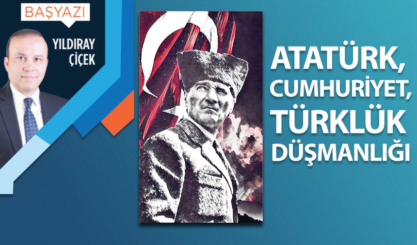 Atatürk, Cumhuriyet, Türklük düşmanlığı