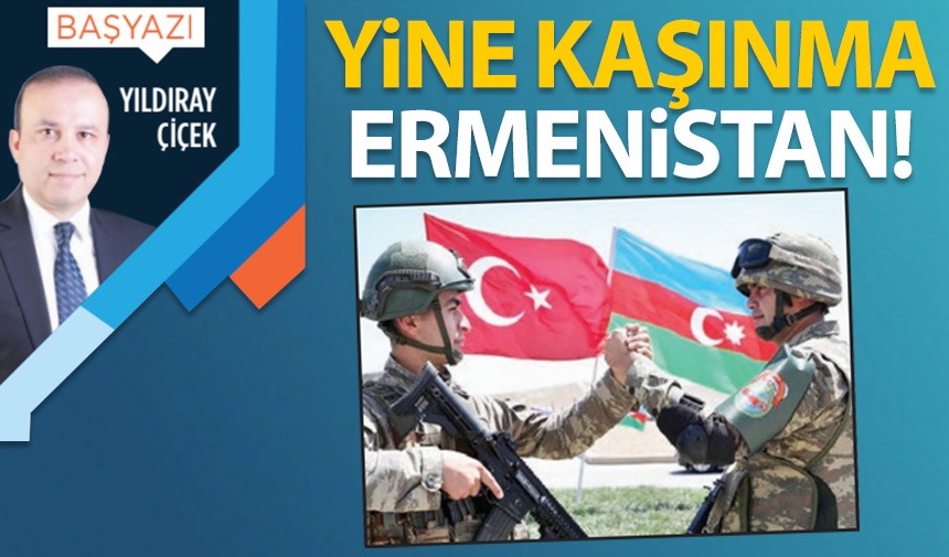 Yine kaşınma Ermenistan!