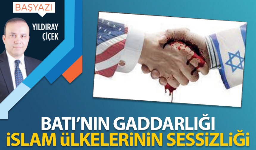 Batı’nın gaddarlığı, İslam ülkelerinin sessizliği