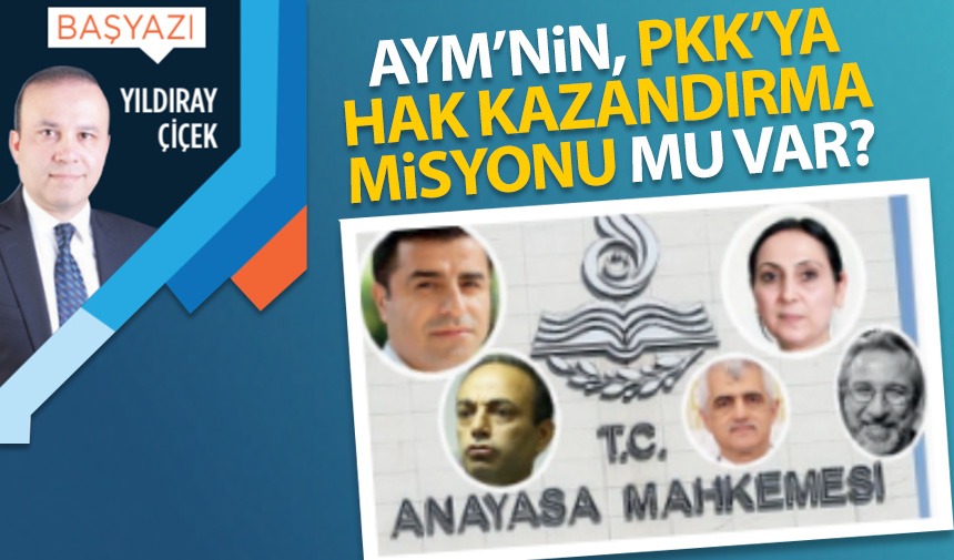 AYM’nin, PKK’ya hak kazandırma misyonu mu var?