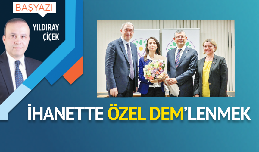 İhanette Özel DEM’lenmek