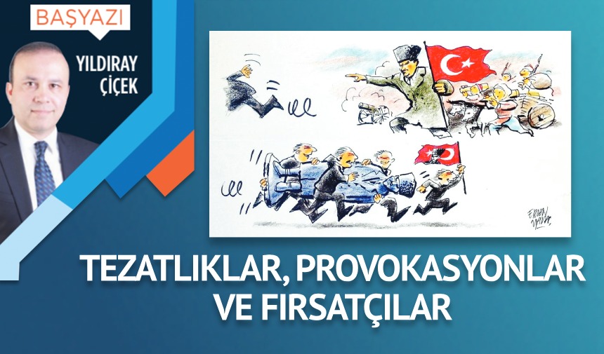 Tezatlıklar, provokasyonlar ve fırsatçılar