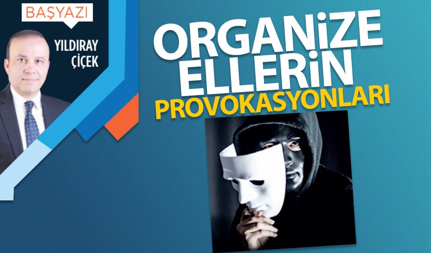 Organize ellerin provokasyonları