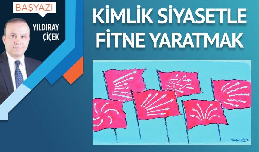 Kimlik siyasetiyle fitne yaratmak