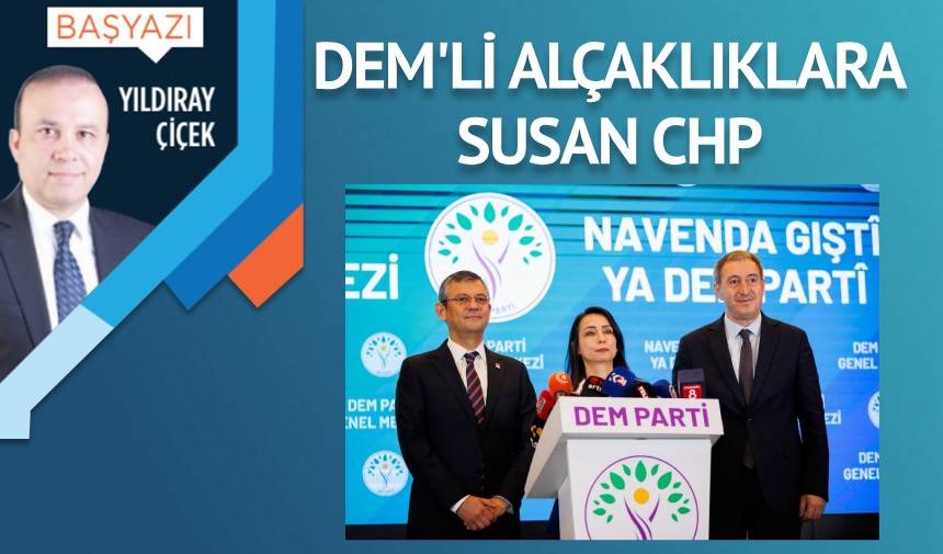 DEM’li alçaklıklara susan CHP