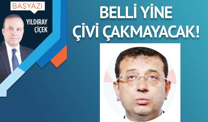 Belli yine çivi çakmayacak!