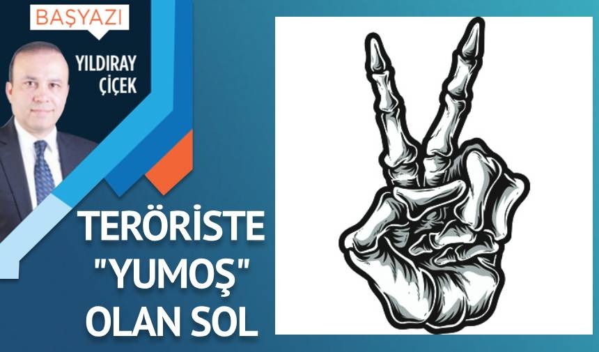 Teröriste “yumoş” olan sol