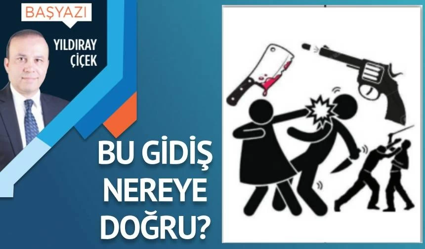 Bu gidiş nereye doğru?