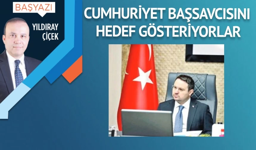 Cumhuriyet Başsavcısını hedef gösteriyorlar