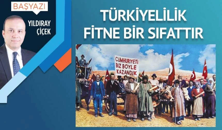 Türkiyelilik fitne bir sıfattır