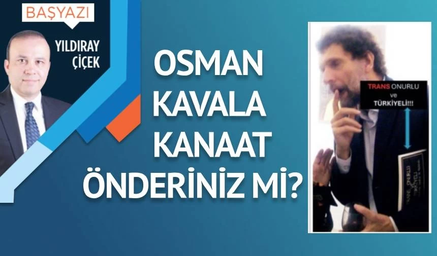 Osman Kavala kanaat önderiniz mi?