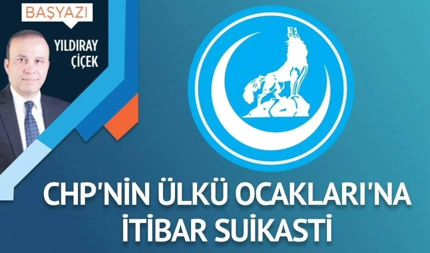 CHP’nin Ülkü Ocakları’na itibar suikasti