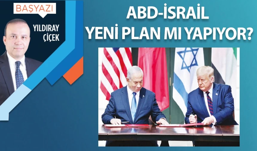 ABD-İsrail yeni plan mı yapıyor?